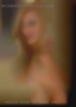 Would love to have sex to explore xx.